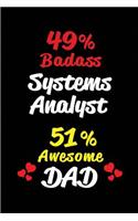 49% Badass Systems Analyst 51% Awesome Dad: Blank Lined 6x9 Keepsake Journal/Notebooks for Fathers Day Birthday, Anniversary, Christmas, Thanksgiving, Holiday or Any Occasional Gifts for Dads 