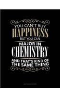 You Can't Buy Happiness But You Can Major In Chemistry And That's Kind Of The Same Thing