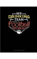 My Drinking Team Has A Football Problem: Blank Sheet Music - 12 Staves