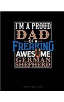 I Am A Proud Dad Of A Freaking Awesome German Shepherd