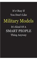 It's Okay If You Don't Like Military Models It's Kind Of A Smart People Thing Anyway: Blank Lined Notebook Journal Gift Idea