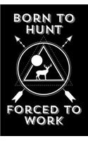Born To Hunt Forced To Work