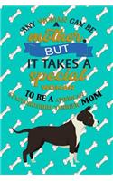 Any Woman Can Be A Mother But It Takes A Special Woman To Be A American Staffordshire Terrier Mom: Journal Composition Notebook for Dog and Puppy Lovers