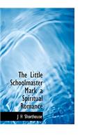 The Little Schoolmaster Mark a Spiritual Romance