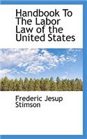 Handbook to the Labor Law of the United States