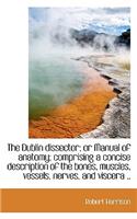 The Dublin Dissector; Or Manual of Anatomy; Comprising a Concise Description of the Bones, Muscles,