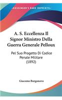 A. S. Eccellenza Il Signor Ministro Della Guerra Generale Pelloux: Pel Suo Progetto Di Codice Penale Militare (1892)