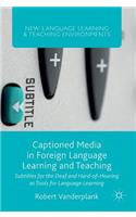 Captioned Media in Foreign Language Learning and Teaching: Subtitles for the Deaf and Hard-Of-Hearing as Tools for Language Learning