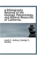 A Bibliography Relating to the Geology, Paleontology, and Mineral Resources of California.