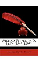 William Pepper, M.D., Ll.D. (1843-1898).