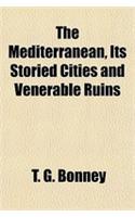 The Mediterranean, Its Storied Cities and Venerable Ruins