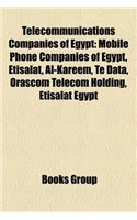 Telecommunications Companies of Egypt: Mobile Phone Companies of Egypt, Etisalat, Al-Kareem, Te Data, Orascom Telecom Holding, Etisalat Egypt