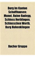 Burg Im Kanton Schaffhausen: Munot, Ruine Radegg, Schloss Herblingen, Schlsschen Wrth, Burg Hohenklingen(German)
