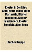 Kloster in Der Eifel: Abtei Maria Laach, Abtei Mariawald, Kloster Himmerod, Kloster Steinfeld, Kloster Marienborn, Abtei Prum(German)