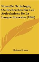 Nouvelle Orthologie, Ou Recherches Sur Les Articulations de La Langue Francaise (1846)