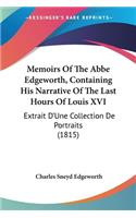 Memoirs Of The Abbe Edgeworth, Containing His Narrative Of The Last Hours Of Louis XVI