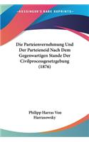 Parteienvernehmung Und Der Parteieneid Nach Dem Gegenwartigen Stande Der Civilprocessgesetzgebung (1876)