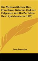 Die Mensuraltheorie Des Franchinus Gafurius Und Der Folgenden Zeit Bis Zur Mitte Des 16 Jahrhunderts (1905)