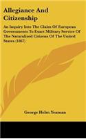 Allegiance and Citizenship: An Inquiry Into the Claim of European Governments to Exact Military Service of the Naturalized Citizens of the United(English)