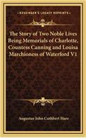 The Story of Two Noble Lives Being Memorials of Charlotte, Countess Canning and Louisa Marchioness of Waterford V1