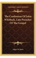 Confession of John Whitlock, Late Preacher of the Gospel
