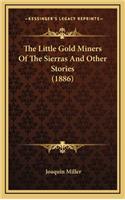 The Little Gold Miners Of The Sierras And Other Stories (1886)