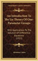 Introduction To The Lie Theory Of One-Parameter Groups: With Applications To The Solution Of Differential Equations (1911)