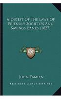 A Digest Of The Laws Of Friendly Societies And Savings Banks (1827)