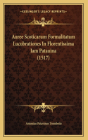 Auree Scoticarum Formalitatum Lucubrationes In Florentissima Iam Patauina (1517)