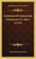 Institution Et Instruction Chretienne V1, Part 1 (1779)