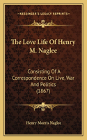 The Love Life Of Henry M. Naglee