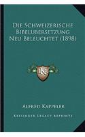 Die Schweizerische Bibelubersetzung Neu Beleuchtet (1898): (German)