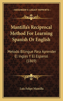 Mantilla's Reciprocal Method For Learning Spanish Or English