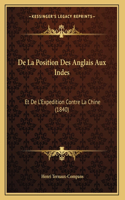 De La Position Des Anglais Aux Indes: Et De L'Expedition Contre La Chine (1840)(French)