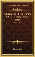 A Catalogue Of The Library Of Yale College In New Haven (1743)