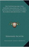 Die Entwicklung Der Naturschilderung In Den Deutschen Geographischen Reisebeschreibungen (1900)