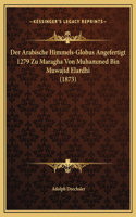 Der Arabische Himmels-Globus Angefertigt 1279 Zu Maragha Von Muhammed Bin Muwajid Elardhi (1873)