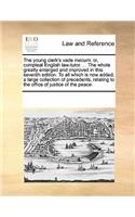 The Young Clerk's Vade Mecum: Or, Compleat English Law-Tutor. ... the Whole Greatly Enlarged and Improved in This Seventh Edition. to All Which Is Now Added, a Large Collection o