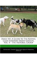 Dogs 101: A Guide to the Kennel Club (London) Breed Groups, Vol. 4 - The Pastoral Group