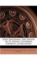John Bachman, the Pastor of St. John's Lutheran Church, Charleston