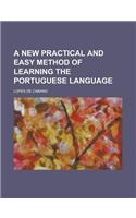 A New Practical and Easy Method of Learning the Portuguese Language: (English)