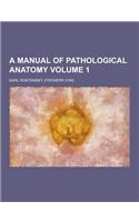 A Manual of Pathological Anatomy Volume 1