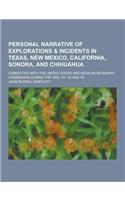 Personal Narrative of Explorations & Incidents in Texas, New Mexico, California, Sonora, and Chihuahua; Connected with the United States and Mexican B