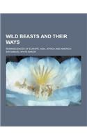 Wild Beasts and Their Ways; Reminiscences of Europe, Asia, Africa and America