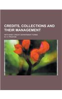 Credits, Collections and Their Management; With Many Credit Department Forms