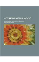 Notre-Dame D'Ajaccio; Archeologie, Histoire Et Legendes: (English)
