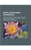 Bank Advertising Experience; Practical Ideas for Financial Publicity as Used by Hundreds of Banks and Trust Companies in the United States and Canada