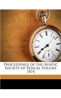 Proceedings of the Asiatic Society of Bengal Volume 1874