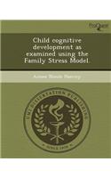Child Cognitive Development as Examined Using the Family Stress Model