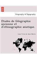 E Tudes de GE Ographie Ancienne Et D'Ethnographie Asiatique.